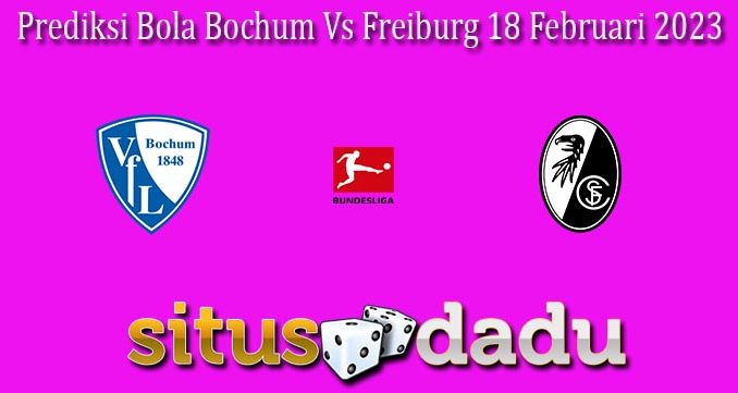 Prediksi Bola Bochum Vs Freiburg 18 Februari 2023