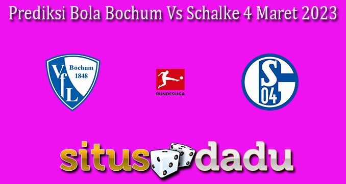 Prediksi Bola Bochum Vs Schalke 4 Maret 2023