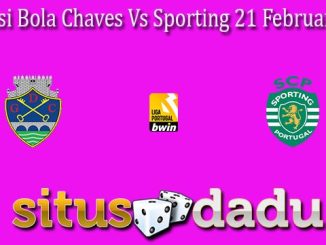 Prediksi Bola Chaves Vs Sporting 21 Februari 2023