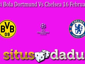 Prediksi Bola Dortmund Vs Chelsea 16 Februari 2023