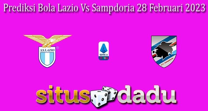 Prediksi Bola Lazio Vs Sampdoria 28 Februari 2023