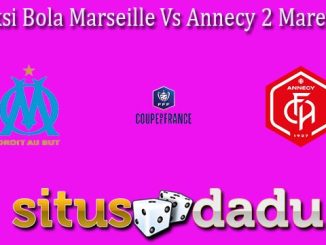 Prediksi Bola Marseille Vs Annecy 2 Maret 2023