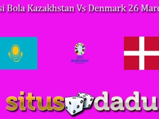 Prediksi Bola Kazakhstan Vs Denmark 26 Maret 2023