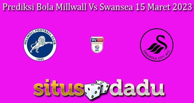 Prediksi Bola Millwall Vs Swansea 15 Maret 2023