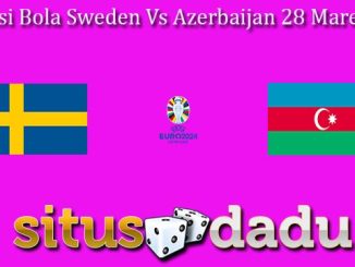 Prediksi Bola Sweden Vs Azerbaijan 28 Maret 2023