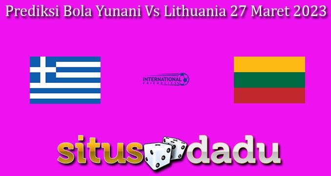 Prediksi Bola Yunani Vs Lithuania 27 Maret 2023