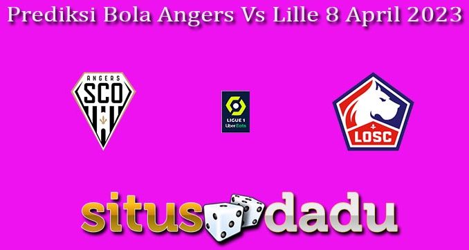 Prediksi Bola Angers Vs Lille 8 April 2023