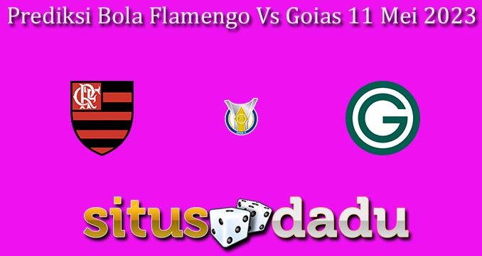 Prediksi Bola Flamengo Vs Goias 11 Mei 2023