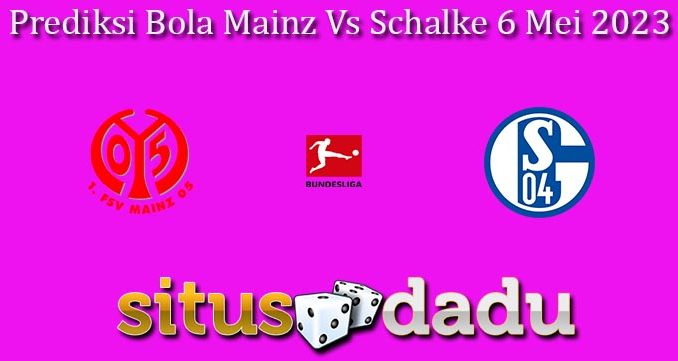 Prediksi Bola Mainz Vs Schalke 6 Mei 2023