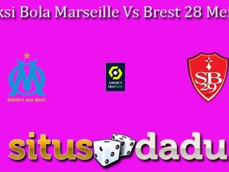 Prediksi Bola Marseille Vs Brest 28 Mei 2023