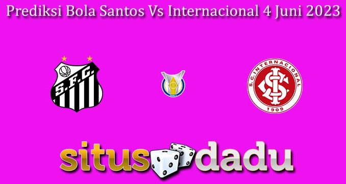 Prediksi Bola Santos Vs Internacional 4 Juni 2023