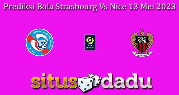 Prediksi Bola Strasbourg Vs Nice 13 Mei 2023