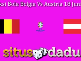 Prediksi Bola Belgia Vs Austria 18 Juni 2023