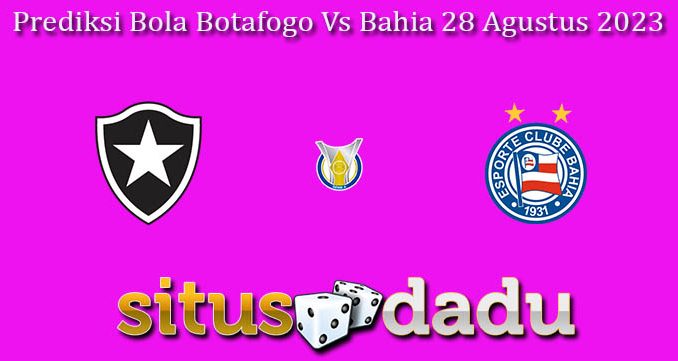 Prediksi Bola Botafogo Vs Bahia 28 Agustus 2023