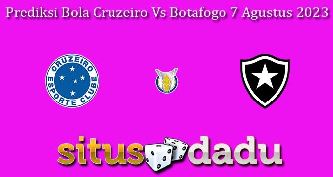 Prediksi Bola Cruzeiro Vs Botafogo 7 Agustus 2023