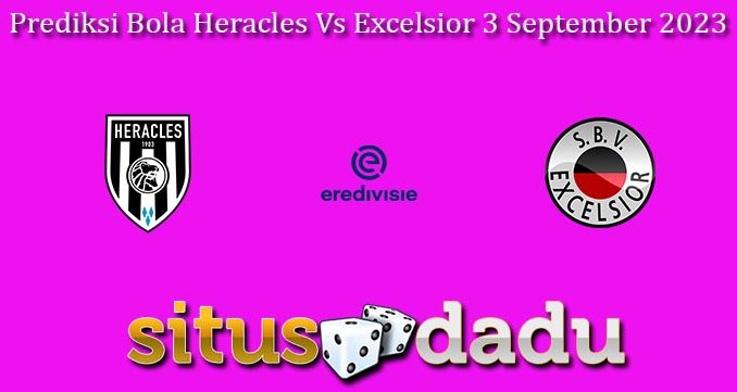 Prediksi Bola Heracles Vs Excelsior 3 September 2023