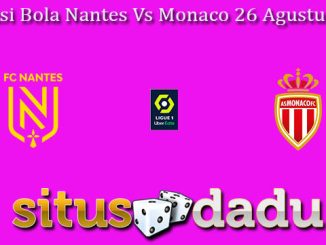 Prediksi Bola Nantes Vs Monaco 26 Agustus 2023