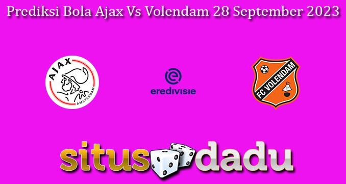 Prediksi Bola Ajax Vs Volendam 28 September 2023