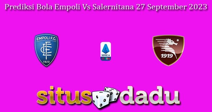 Prediksi Bola Empoli Vs Salernitana 27 September 2023