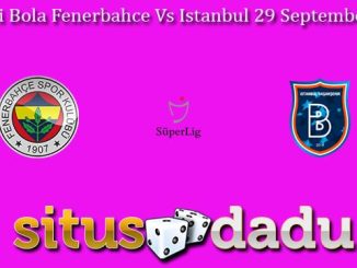 Prediksi Bola Fenerbahce Vs Istanbul 29 September 2023