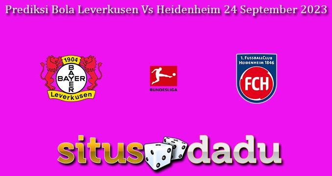 Prediksi Bola Leverkusen Vs Heidenheim 24 September 2023