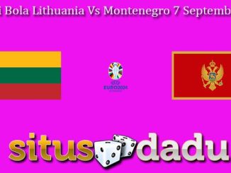 Prediksi Bola Lithuania Vs Montenegro 7 September 2023