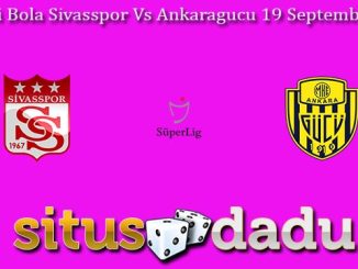 Prediksi Bola Sivasspor Vs Ankaragucu 19 September 2023