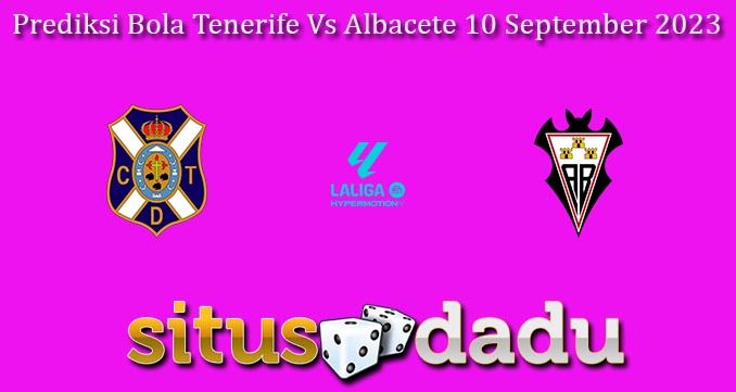 Prediksi Bola Tenerife Vs Albacete 10 September 2023
