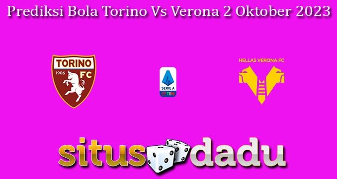 Prediksi Bola Torino Vs Verona 2 Oktober 2023