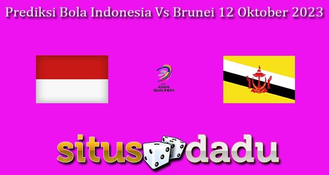 Prediksi Bola Indonesia Vs Brunei 12 Oktober 2023