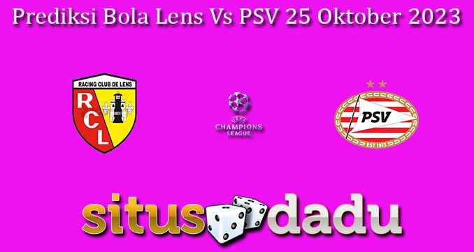 Prediksi Bola Lens Vs PSV 25 Oktober 2023
