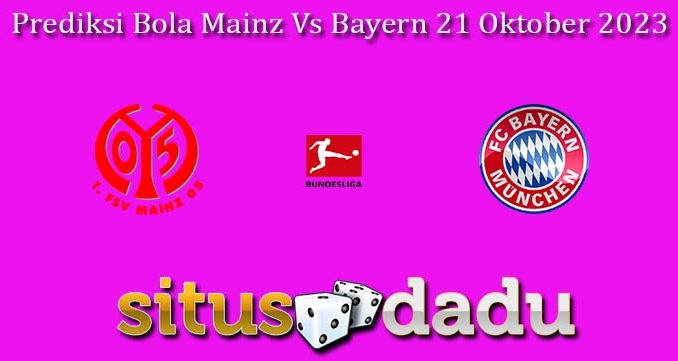 Prediksi Bola Mainz Vs Bayern 21 Oktober 2023