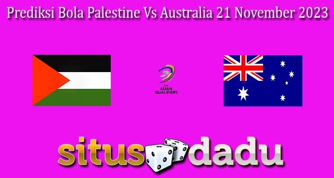 Prediksi Bola Palestine Vs Australia 21 November 2023