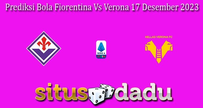 Prediksi Bola Fiorentina Vs Verona 17 Desember 2023