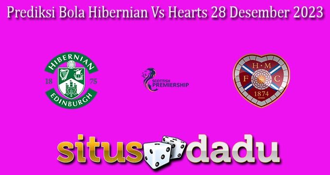 Prediksi Bola Hibernian Vs Hearts 28 Desember 2023