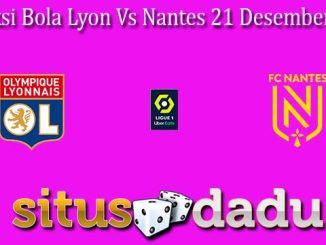 Prediksi Bola Lyon Vs Nantes 21 Desember 2023