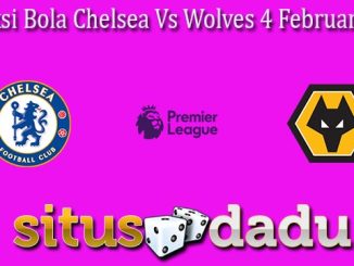 Prediksi Bola Chelsea Vs Wolves 4 Februari 2024