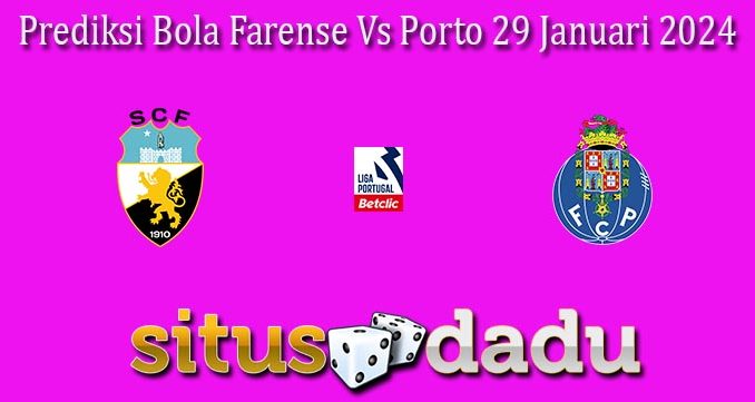 Prediksi Bola Farense Vs Porto 29 Januari 2024