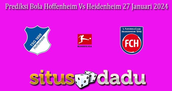 Prediksi Bola Hoffenheim Vs Heidenheim 27 Januari 2024
