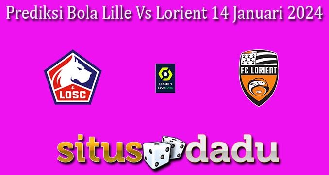 Prediksi Bola Lille Vs Lorient 14 Januari 2024