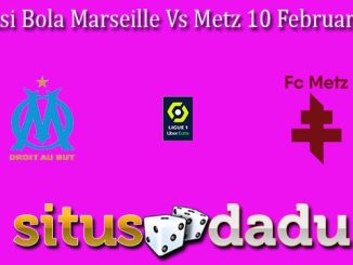 Prediksi Bola Marseille Vs Metz 10 Februari 2024