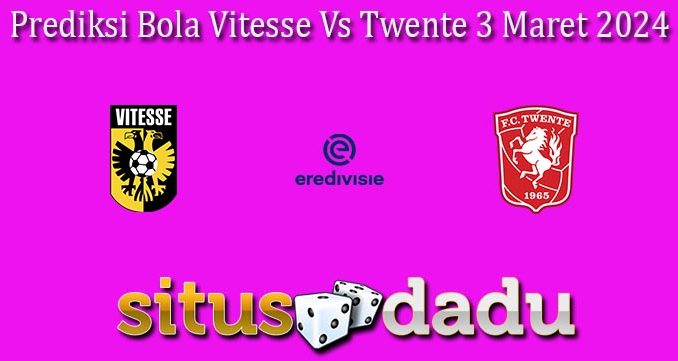 Prediksi Bola Vitesse Vs Twente 3 Maret 2024