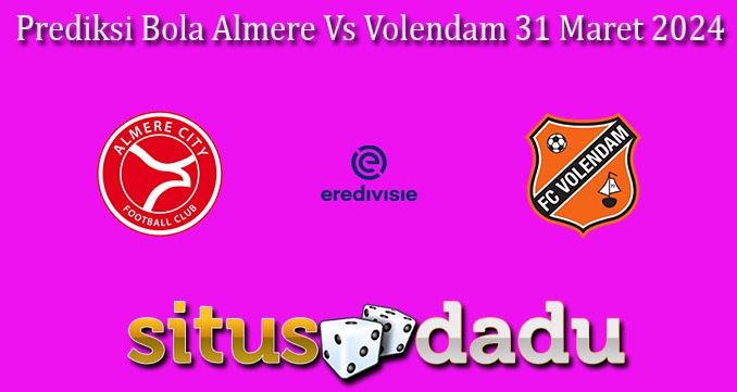 Prediksi Bola Almere Vs Volendam 31 Maret 2024