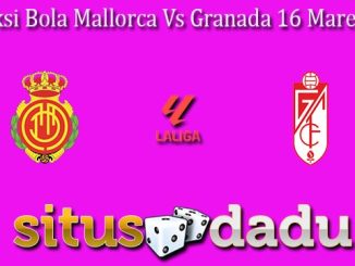 Prediksi Bola Mallorca Vs Granada 16 Maret 2024