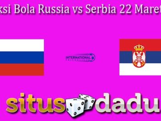 Prediksi Bola Russia vs Serbia 22 Maret 2024