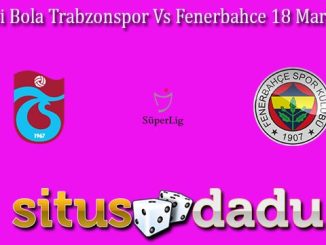 Prediksi Bola Trabzonspor Vs Fenerbahce 18 Maret 2024