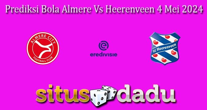 Prediksi Bola Almere Vs Heerenveen 4 Mei 2024