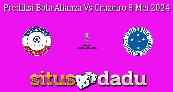 Prediksi Bola Alianza Vs Cruzeiro 8 Mei 2024