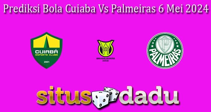 Prediksi Bola Cuiaba Vs Palmeiras 6 Mei 2024