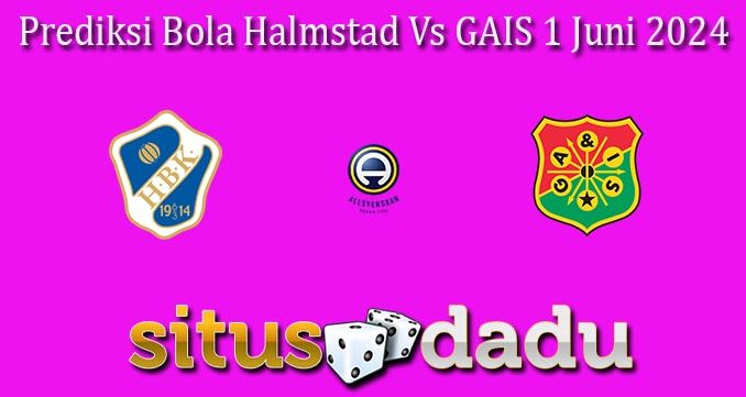 Prediksi Bola Halmstad Vs GAIS 1 Juni 2024